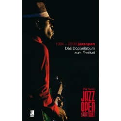 1994-2008 Stuttgart JazzOpen - Das Doppelalbum Zum Festival